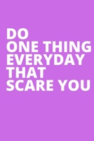 Do One Thing Everyday That Scare You (1): Blank Lined Notebook Funny Gag Gift Journal For Friend Family Coworker Brother Sister Dad Mom 1710060719 Book Cover