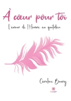 À coeur pour toi: L'amour de l'Homme au quotidien B0BY26XTRS Book Cover