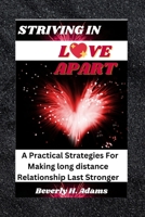 STRIVING IN LOVE APART: A practical strategies for making long distance relationship last stronger B0CK3PWJM1 Book Cover