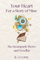 Your Heart For a Story of Mine: the Steampunk Shorts and Novellas B0FS1LSYZ3 Book Cover
