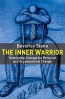 The Inner Warrior: Developing Courage for Personal and Organizational Change 1403936773 Book Cover