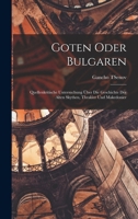 Goten Oder Bulgaren; Quellenkritische Untersuchung Über Die Geschichte Der Alten Skythen, Thrakier Und Makedonier 1018585931 Book Cover