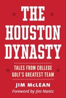 The Houston Dynasty: Tales from College Golf's Greatest Team B0FHWPZRCJ Book Cover
