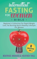 Intermittent Fasting for Women Bible: 8 BOOKS IN 1: Beginner's Collection For Rapid Weight Loss, Fat Burning And A Healthy Lifestyle For Women 1647770092 Book Cover