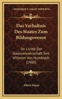 Das Verh�ltnis Des Staates Zum Bildungswesen Im Lichte Der Staatswissenschaft Seit Wilhelm Von Humboldt ... 1144544289 Book Cover