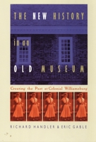 The New History in an Old Museum: Creating the Past at Colonial Williamsburg 0822319748 Book Cover