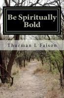 Be Spiritually Bold 1479144207 Book Cover