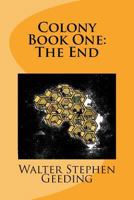 Colony: Book One: The End 1511723130 Book Cover