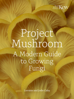 Project Mushroom: A modern guide to growing, creating and experimenting with mushrooms 0711289077 Book Cover