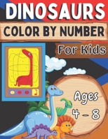 Dinosaurs Color by Number for Kids Ages 4 – 8: Great Gift for Boys & Girls, Ages 4-8 B08WK1TNDC Book Cover