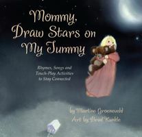 Mommy, Draw Stars on My Tummy: Rhymes, Songs, and Touch-Play Activities to Stay Connected 0982295901 Book Cover