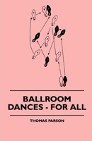 Ballroom Dances - For All 1445509628 Book Cover