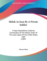 Shiloh As Seen By A Private Soldier: A Paper Read Before California Commandery Of The Military Order Of The Loyal Legion Of The United States, 1889 (1889) 1169454534 Book Cover