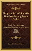 Geographie Und Statistik Des Grossherzogthums Baden: Nach Den Neuesten Vestimmungen Bis Zum 1 Marz 1820 (1820) 1160734828 Book Cover