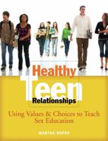 Healthy Teen Relationships: Using Values & Choices to Teach Sex Education 157482287X Book Cover