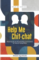 Help Me Chit-Chat: Mastering the Art of Connecting Conversations for Teens and Young Adults 9787841062 Book Cover