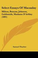 Select Essays of Macaulay: Milton, Bunyan, Johnson, Goldsmith, Madame D'Arblay 1437084079 Book Cover