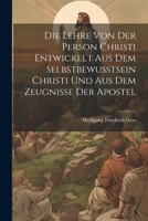 Die Lehre Von Der Person Christi Entwickelt Aus Dem Selbstbewusstsein Christi Und Aus Dem Zeugnisse Der Apostel 1021612693 Book Cover