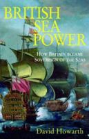 British Sea Power: How Britain Became Sovereign of the Seas 078671249X Book Cover
