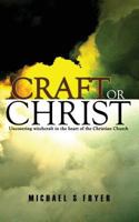 Craft or Christ: Uncovering witchcraft in the heart of the Christian Church 1543091679 Book Cover