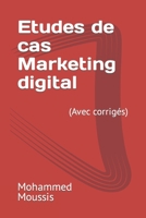 Etudes de cas Marketing digital: (Avec corrig?s) B0BHNWXCR7 Book Cover
