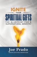 Ignite Your Spiritual Gifts: The Blueprint for a Supernatural Ministry B0FXLJ62SJ Book Cover