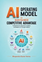 AI Operating Model for Sustained Competitive Advantage: A Playbook for Business Leaders, Strategists, and Change-makers B0H3M26ZLS Book Cover