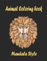 Animal Coloring Book Mandala Style: Adult Coloring Book Stress Relieving Designs Animals, Mandalas, Largest Collection Of Coloring Pages You Love (Adult Coloring Inspirations). B08W3M9W7C Book Cover