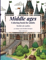 Middle Ages Coloring Book For Adults: 40 Relaxing Medieval Castles Coloring Pages B0CVG1H6M2 Book Cover