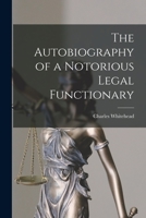 The Autobiography Of A Notorious Legal Functionary 1018906568 Book Cover