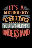 Its A Metrology Thing You Wouldnt Understand: Metrologist Notebook Journal 6x9 Personalized Customized Gift For Metrology Student Teacher Proffesor or for Someone in the field of Metrology 1081868201 Book Cover