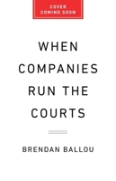 When Companies Run the Courts: How Forced Arbitration Became America's Secret Justice System 1541705718 Book Cover