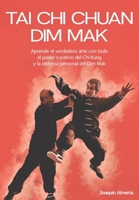 TAI CHI CHUAN DIM MAK: Aprende el verdadero arte con todo el poder curativo del Chi Kung y la defensa personal del Dim Mak B092L5VY8L Book Cover