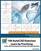 100 AutoCAD Exercises - Learn by Practicing: Create CAD Drawings by Practicing with these Exercises 1979751420 Book Cover