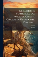 Griechische Vorschule Od. Kurzgef. Griech. Gramm. In Übersichtl. Darstell 1247952533 Book Cover