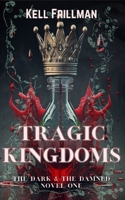 Tragic Kingdoms: The Dark & The Damned - Novel One B0CKLX1LP7 Book Cover