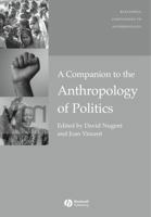 A Companion to the Anthropology of Politics (Blackwell Companions to Anthropology) 1405161906 Book Cover