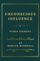 Unconscious Influence and Other Sermons 1628345217 Book Cover