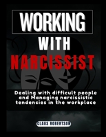 WORKING WITH NARCISSIST: Dealing with difficult people and Managing narcissistic tendencies in the workplace. B0FB3JS2Q4 Book Cover