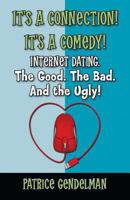 It's a Connection! It's a Comedy! Internet Dating The Good. The Bad. And the Ugly!: Book One: Initial Contact 1492727261 Book Cover