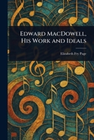 Edward MacDowell, His Work and Ideals 1022946242 Book Cover