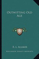 Outwitting Old Age 0766196801 Book Cover
