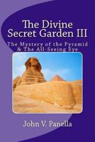 The Divine Secret Garden III: The Mystery of the Pyramid & the All-seeing Eye 1493735411 Book Cover