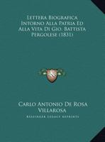 Lettera Biografica Intorno Alla Patria Ed Alla Vita Di Gio. Battista Pergolese (1831) 1148348085 Book Cover