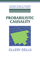 Probabilistic Causality (Cambridge Studies in Probability, Induction and Decision Theory) 0521061326 Book Cover