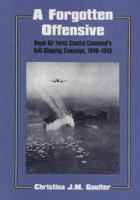 A Forgotten Offensive: Royal Air Force Coastal Command's Anti-Shipping Campaign 1940-1945 (Cass Series : Studies in Air Power) 0714641472 Book Cover