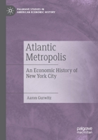 Atlantic Metropolis: An Economic History of New York City (Palgrave Studies in American Economic History) 3030133540 Book Cover