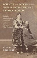 Science and Power in the Nineteenth-Century Tasman World: Popular Phrenology in Australia and Aotearoa New Zealand 1316519449 Book Cover