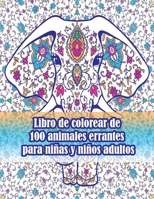 Libro de colorear de 100 animales errantes para niñas y niños adultos: Un libro para colorear para adultos con leones, elefantes, búhos, caballos, ... de animales con patrones) B09DDWWNLX Book Cover