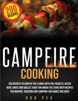 Campfire Cooking: 200 Delicious Recipes for Bonfire, Scouting and Camping to Have Fun with Family and Friends ! Car Games Included. 1801127425 Book Cover